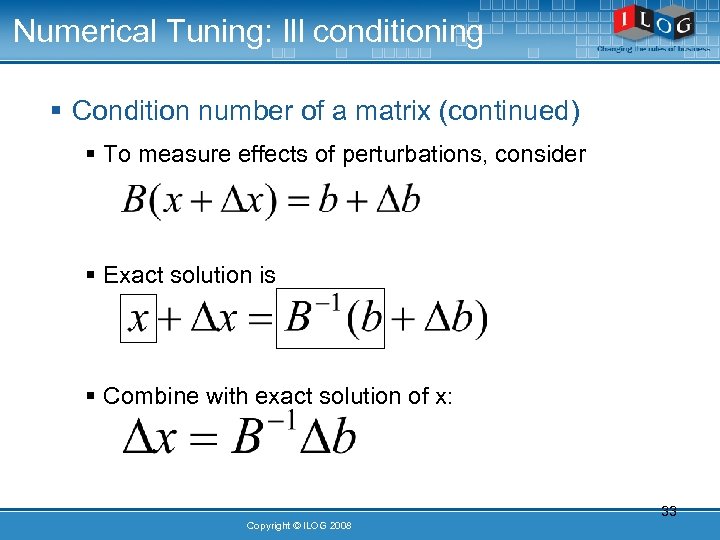 Numerical Tuning: Ill conditioning § Condition number of a matrix (continued) § To measure