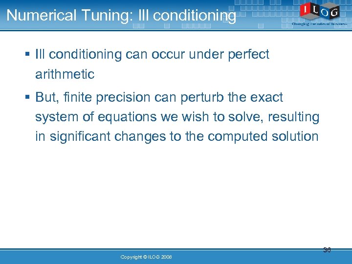 Numerical Tuning: Ill conditioning § Ill conditioning can occur under perfect arithmetic § But,