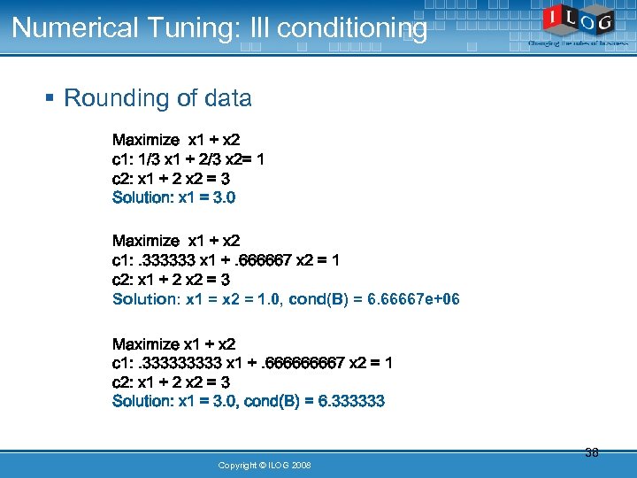 Numerical Tuning: Ill conditioning § Rounding of data Maximize x 1 + x 2