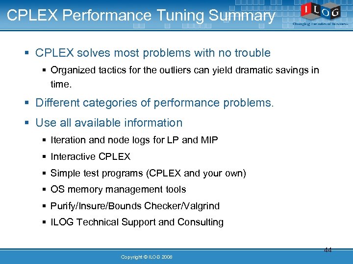 CPLEX Performance Tuning Summary § CPLEX solves most problems with no trouble § Organized