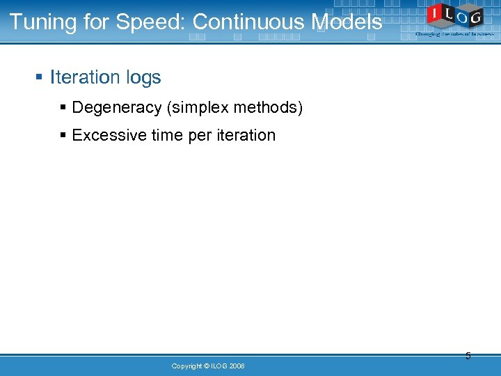 Tuning for Speed: Continuous Models § Iteration logs § Degeneracy (simplex methods) § Excessive