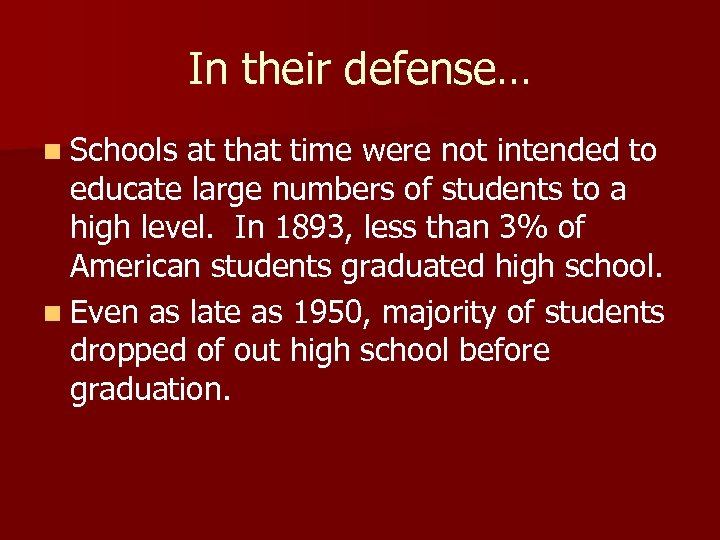 In their defense… n Schools at that time were not intended to educate large