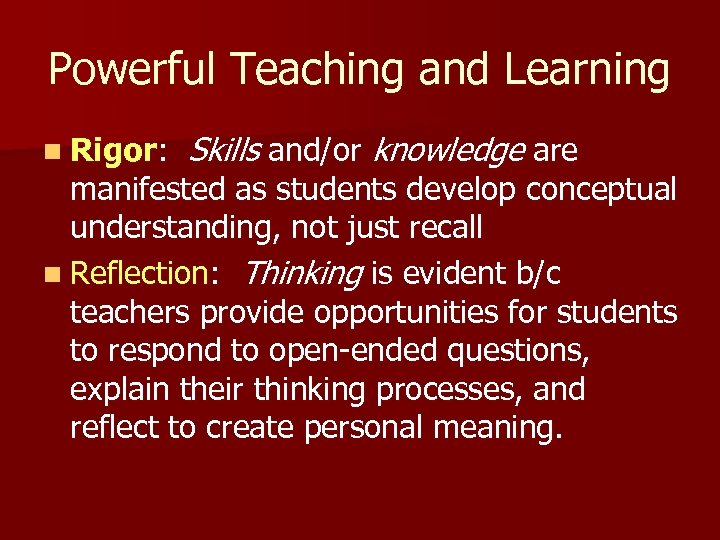 Powerful Teaching and Learning n Rigor: Skills and/or knowledge are manifested as students develop