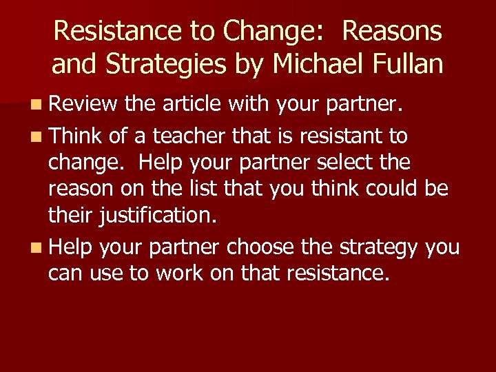 Resistance to Change: Reasons and Strategies by Michael Fullan n Review the article with