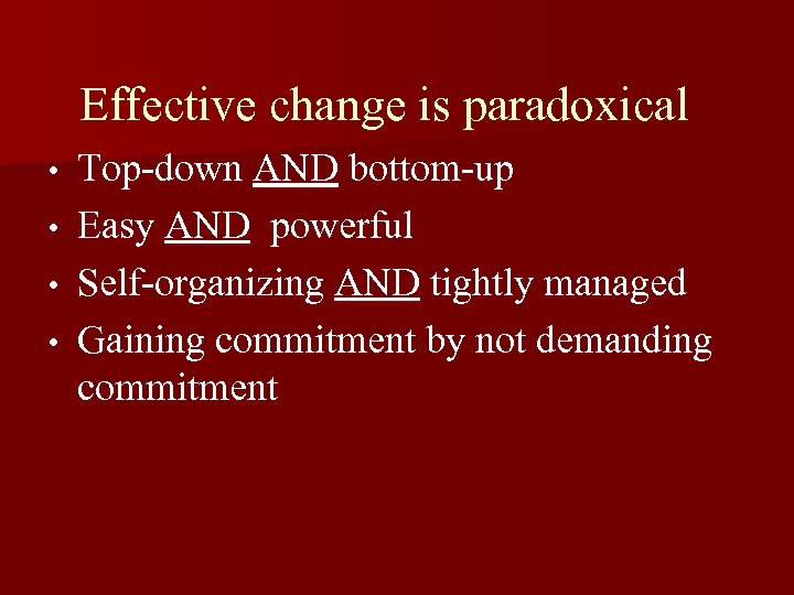 Effective change is paradoxical • • Top-down AND bottom-up Easy AND powerful Self-organizing AND