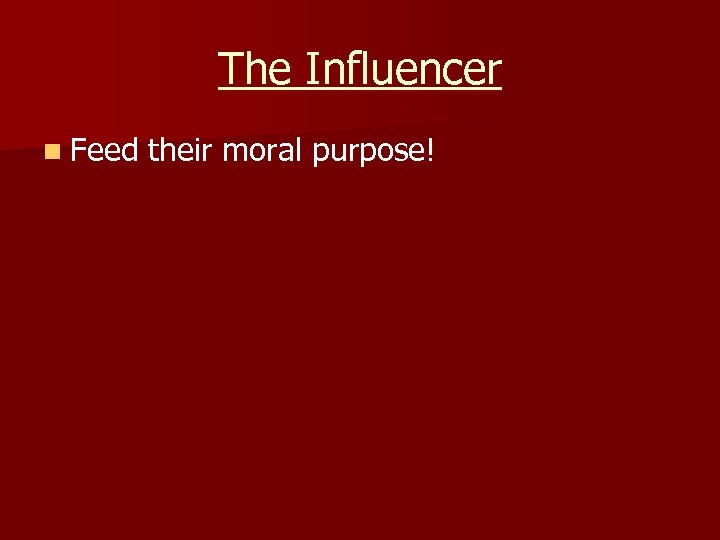 The Influencer n Feed their moral purpose! 