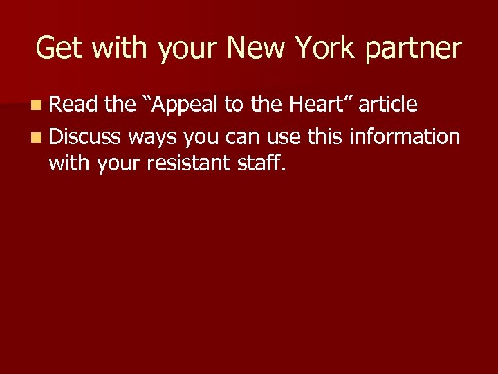 Get with your New York partner n Read the “Appeal to the Heart” article