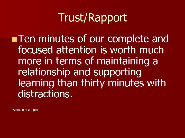 Trust/Rapport n Ten minutes of our complete and focused attention is worth much more