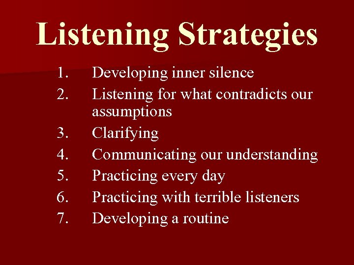 Listening Strategies 1. 2. 3. 4. 5. 6. 7. Developing inner silence Listening for