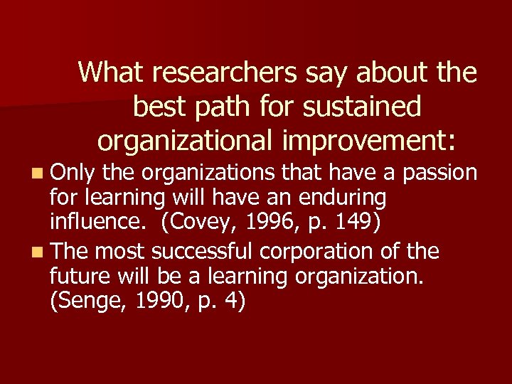 What researchers say about the best path for sustained organizational improvement: n Only the