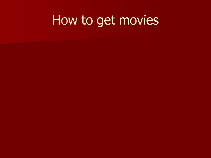 How to get movies 