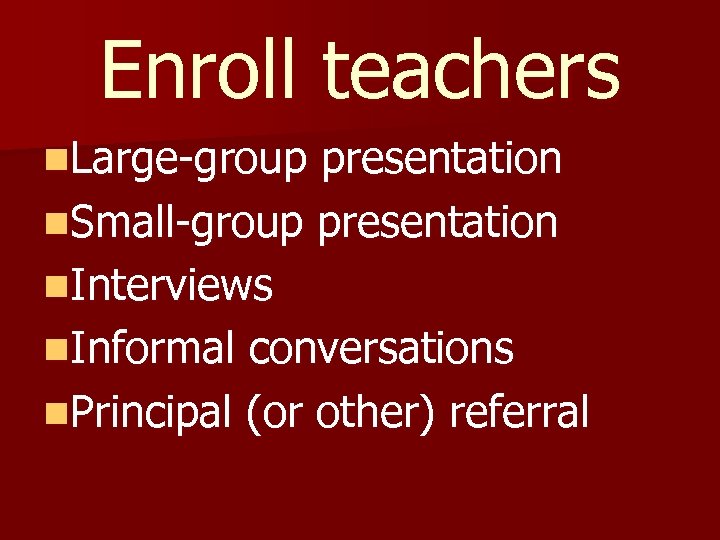 Enroll teachers n. Large-group presentation n. Small-group presentation n. Interviews n. Informal conversations n.