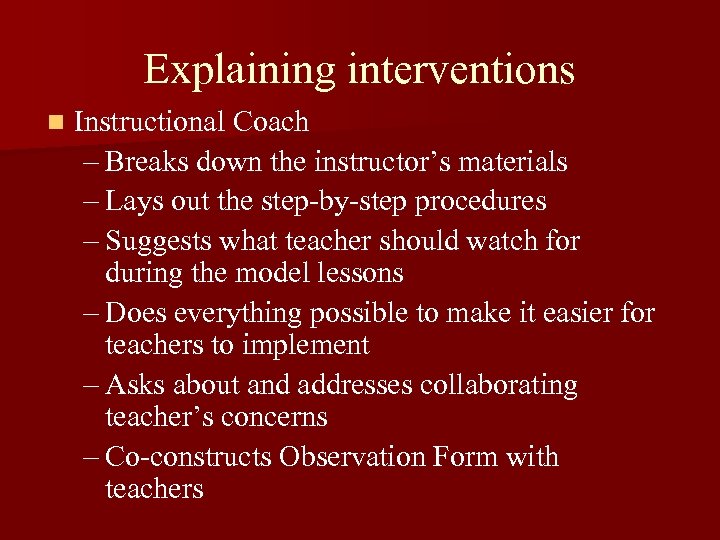 Explaining interventions n Instructional Coach – Breaks down the instructor’s materials – Lays out