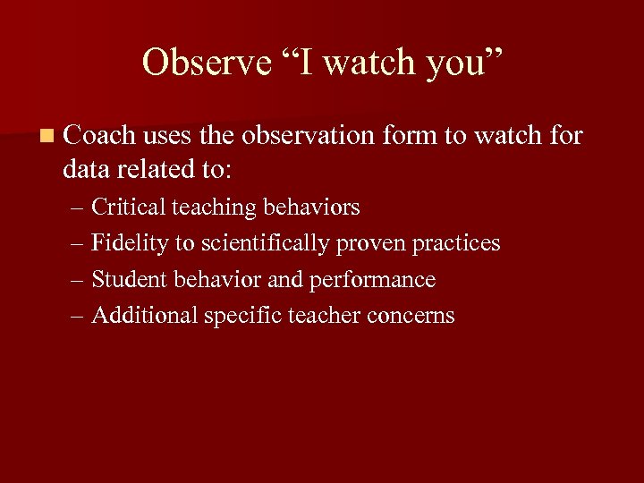 Observe “I watch you” n Coach uses the observation form to watch for data