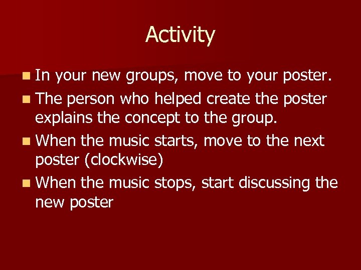 Activity n In your new groups, move to your poster. n The person who