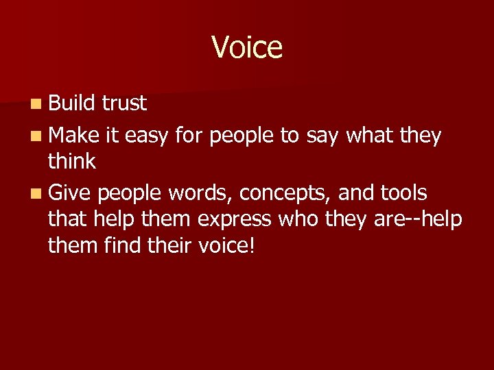 Voice n Build trust n Make it easy for people to say what they