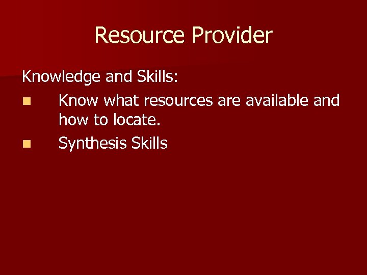 Resource Provider Knowledge and Skills: n Know what resources are available and how to