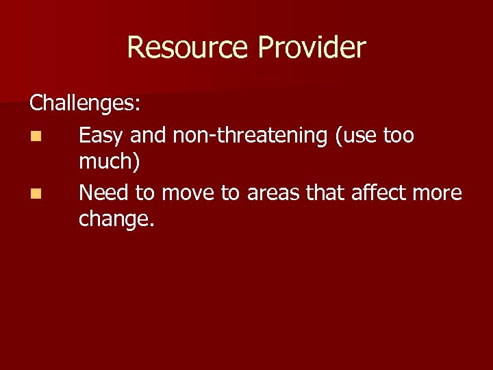 Resource Provider Challenges: n Easy and non-threatening (use too much) n Need to move