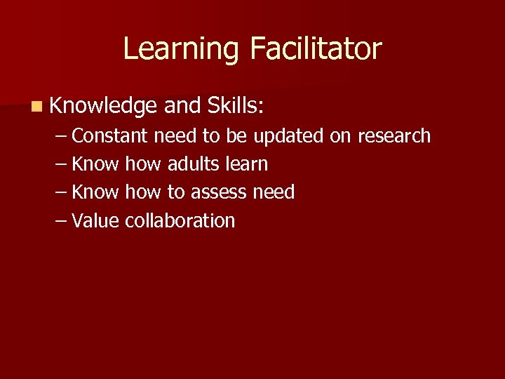 Learning Facilitator n Knowledge and Skills: – Constant need to be updated on research