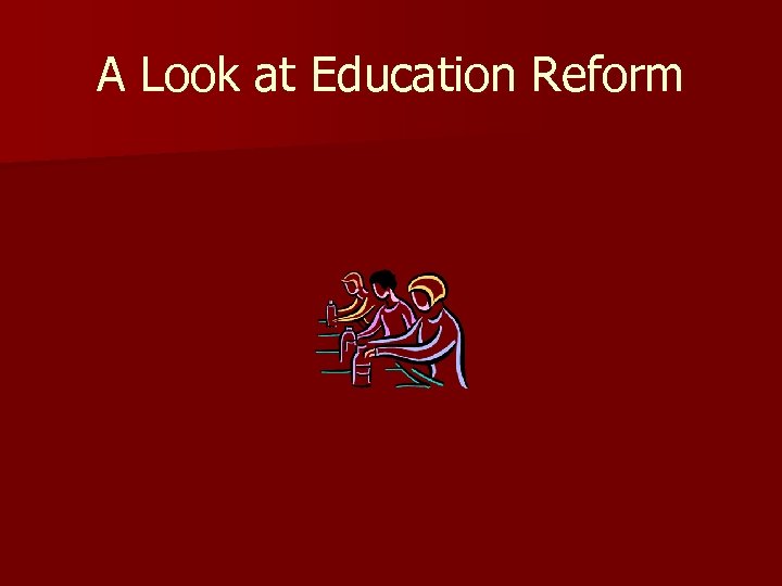 A Look at Education Reform 