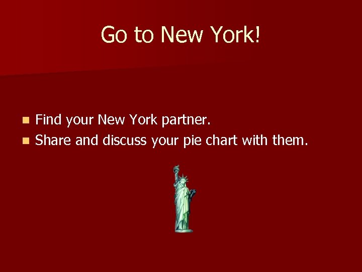 Go to New York! Find your New York partner. n Share and discuss your