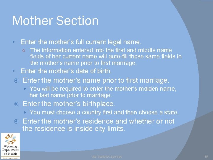 Mother Section • Enter the mother’s full current legal name. ○ The information entered