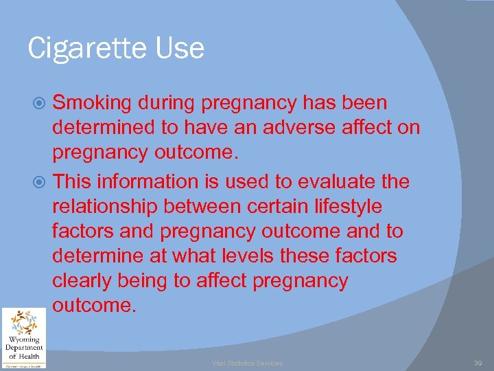 Cigarette Use Smoking during pregnancy has been determined to have an adverse affect on