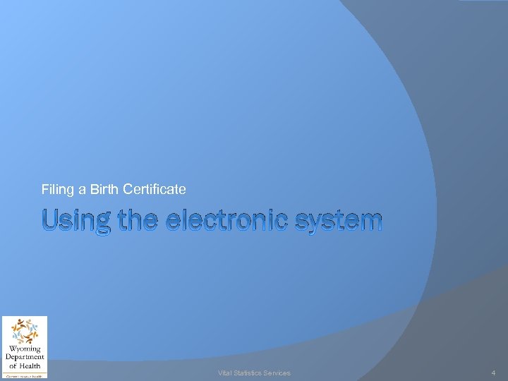 Filing a Birth Certificate Using the electronic system Vital Statistics Services 4 