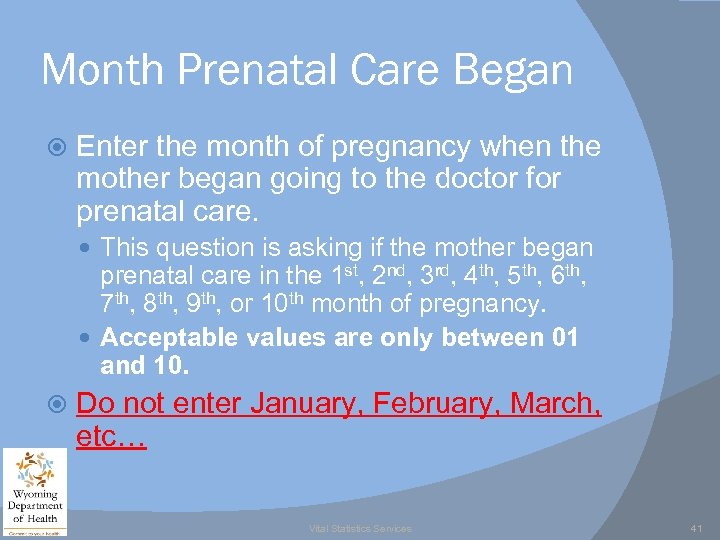 Month Prenatal Care Began Enter the month of pregnancy when the mother began going