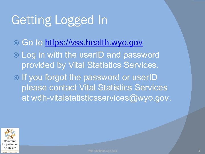 Getting Logged In Go to https: //vss. health. wyo. gov Log in with the
