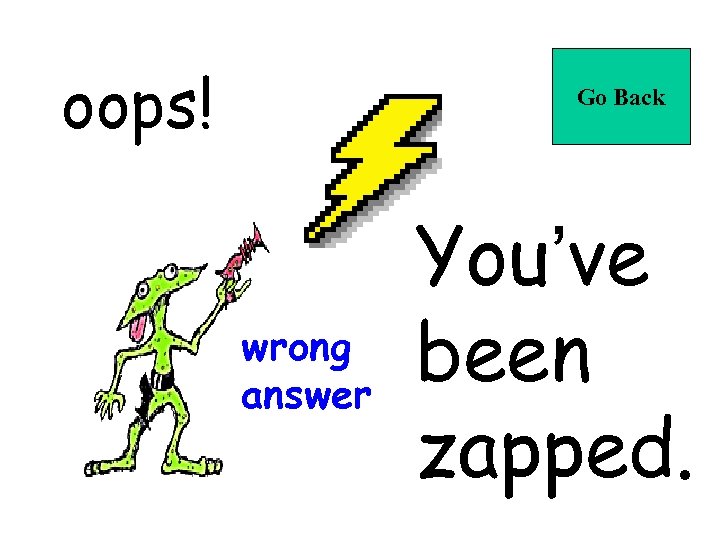 oops! Go Back wrong answer You’ve been zapped. 