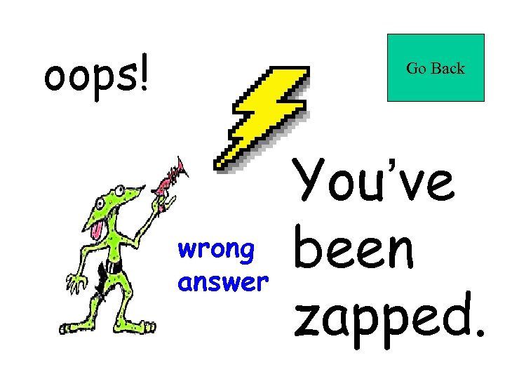 oops! Go Back wrong answer You’ve been zapped. 