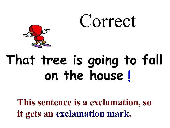 Correct That tree is going to fall on the house ! This sentence is