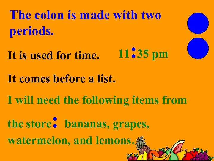 The colon is made with two periods. It is used for time. : 11