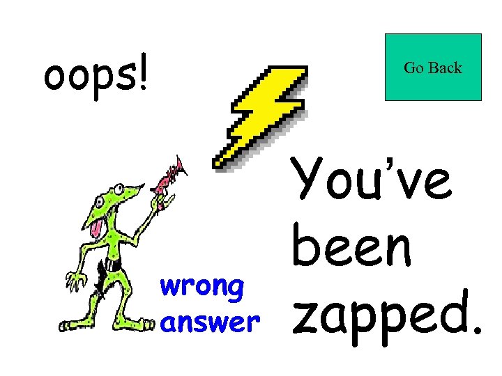 oops! Go Back wrong answer You’ve been zapped. 