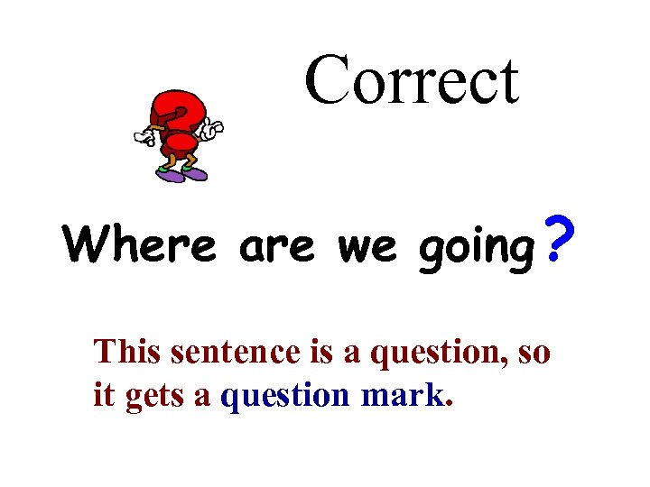 Correct Where are we going ? This sentence is a question, so it gets