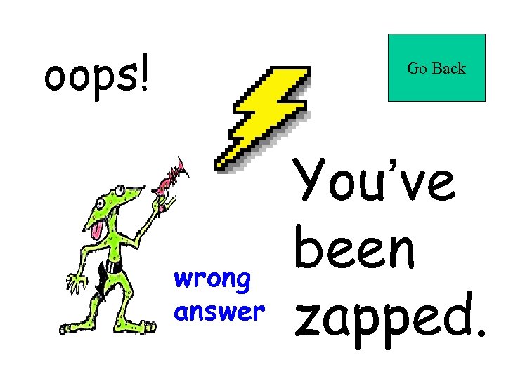 oops! Go Back wrong answer You’ve been zapped. 