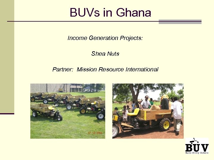 BUVs in Ghana Income Generation Projects: Shea Nuts Partner: Mission Resource International 