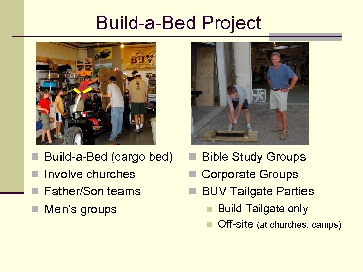 Build-a-Bed Project n Build-a-Bed (cargo bed) n Bible Study Groups n Involve churches n