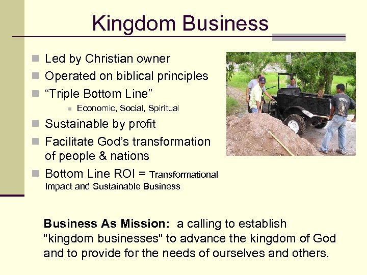 Kingdom Business n Led by Christian owner n Operated on biblical principles n “Triple