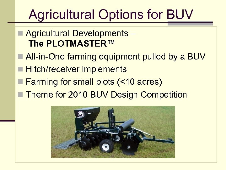 Agricultural Options for BUV n Agricultural Developments – The PLOTMASTER™ n All-in-One farming equipment