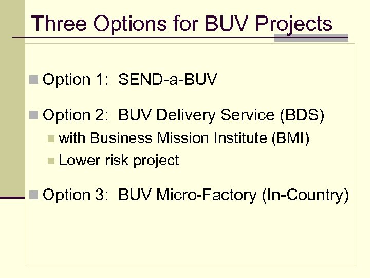 Three Options for BUV Projects n Option 1: SEND-a-BUV n Option 2: BUV Delivery