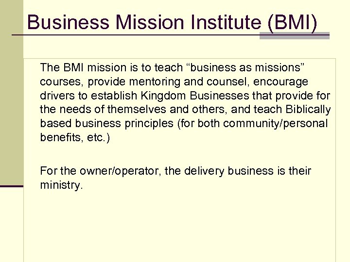 Business Mission Institute (BMI) The BMI mission is to teach “business as missions” courses,