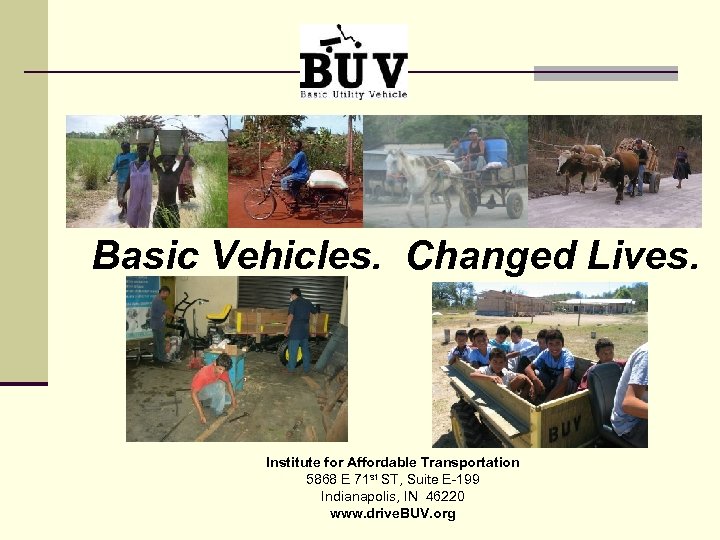 Basic Vehicles. Changed Lives. Institute for Affordable Transportation 5868 E 71 st ST, Suite