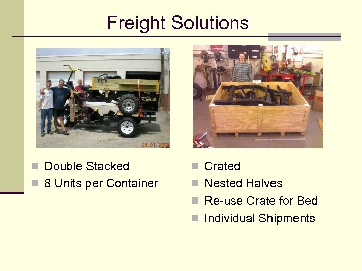 Freight Solutions n Double Stacked n Crated n 8 Units per Container n Nested