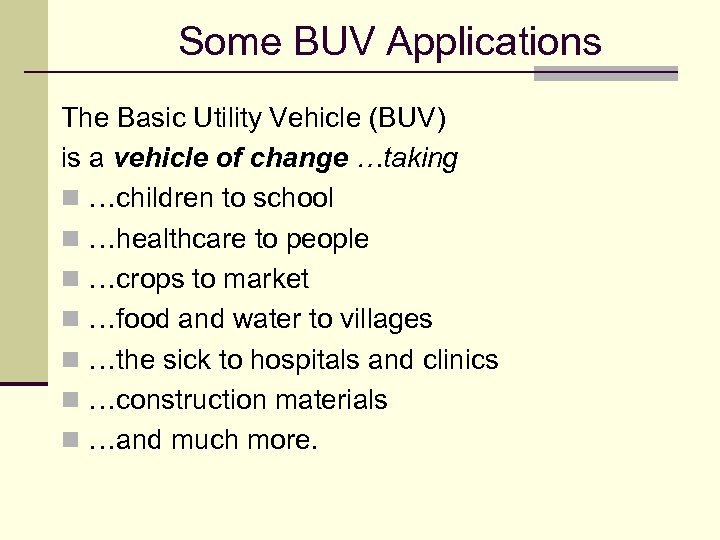 Some BUV Applications The Basic Utility Vehicle (BUV) is a vehicle of change …taking