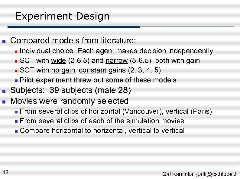 Experiment Design Compared models from literature: Individual choice: Each agent makes decision independently SCT
