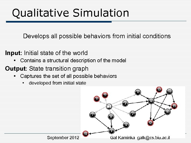Qualitative Simulation Develops all possible behaviors from initial conditions Input: Initial state of the
