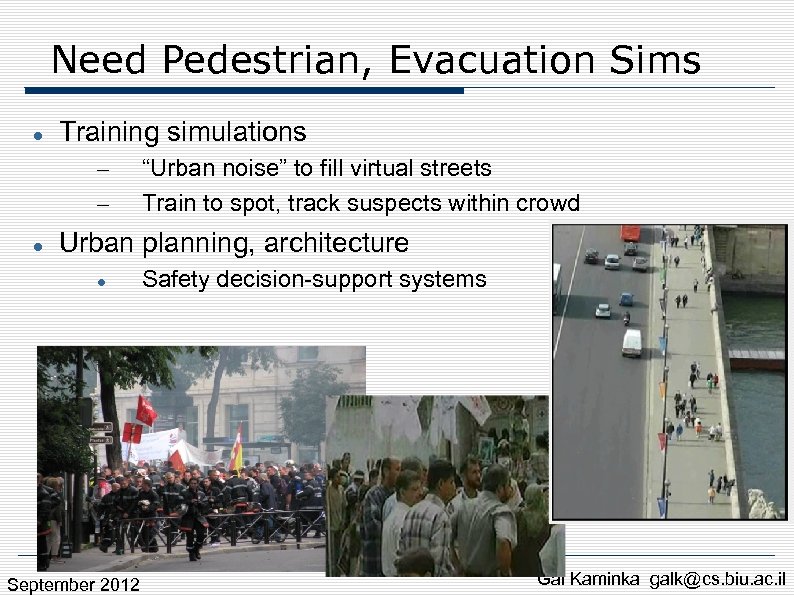 Need Pedestrian, Evacuation Sims Training simulations – – “Urban noise” to fill virtual streets