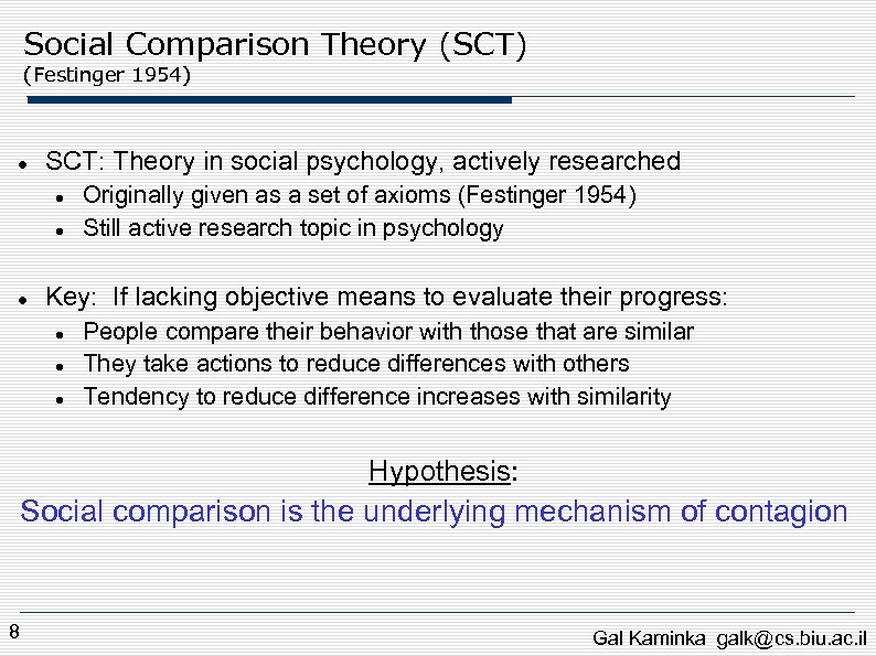 Social Comparison Theory (SCT) (Festinger 1954) SCT: Theory in social psychology, actively researched Originally